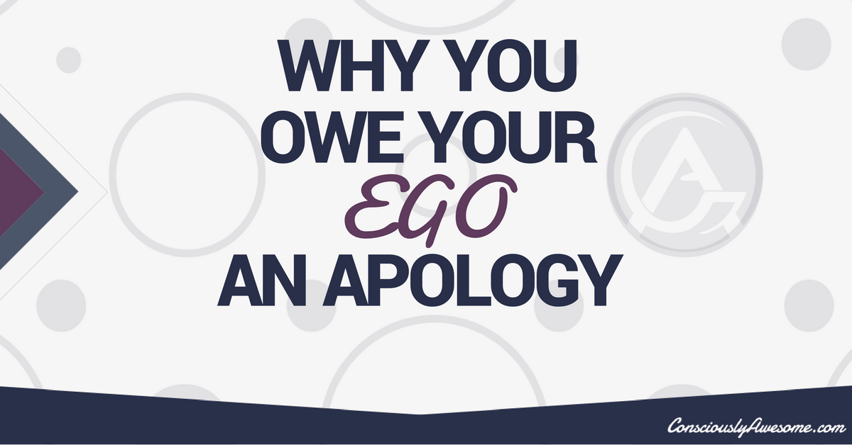 Why You Owe Your Ego An Apology