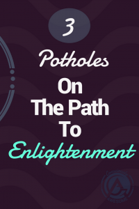 Consciously Awesome 3 Potholes On The Path To Enlightenment