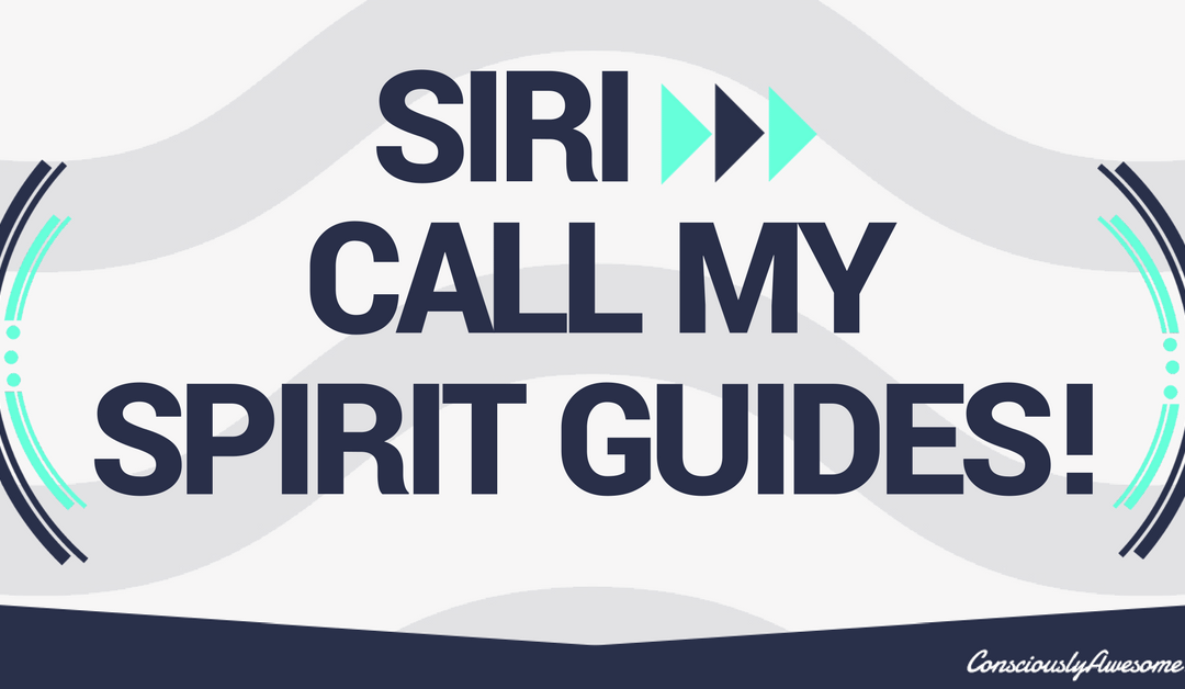 Siri: Call My Spirit Guides!