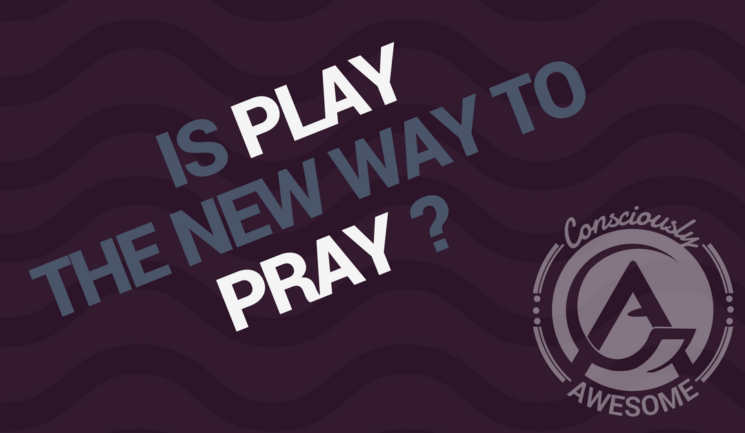 Is Play The New Way To Pray?
