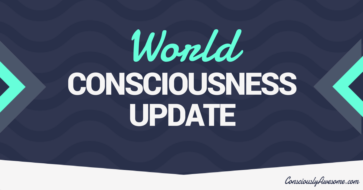 Consciously Awesome | World Consciousness Update