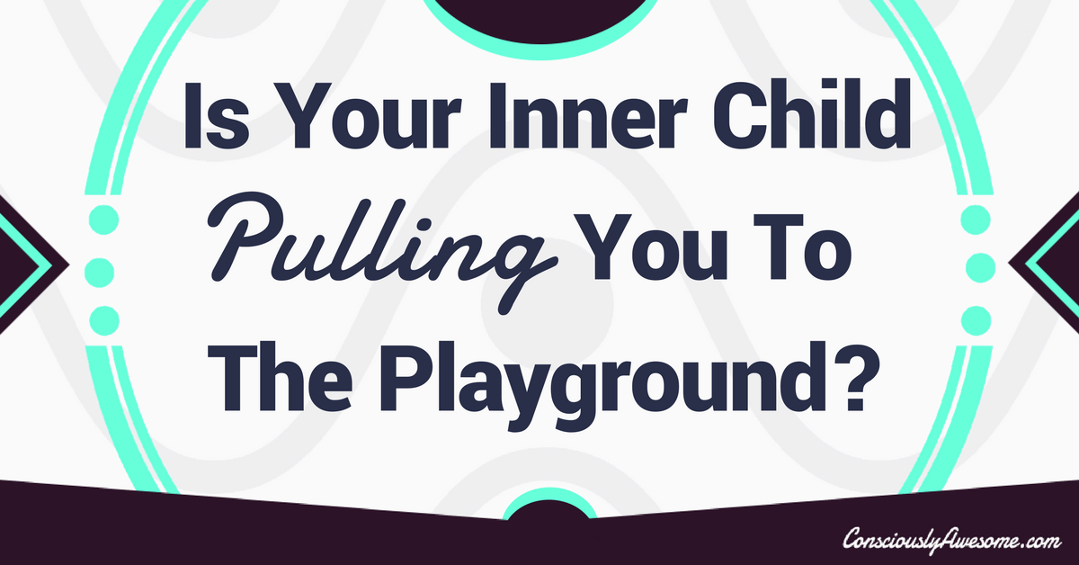 Is Your Inner Child Pulling You To The Playground?