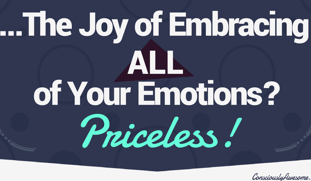 The Joy of Embracing All of Your Emotions