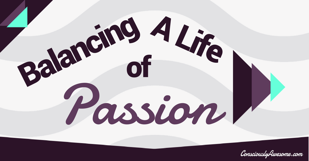 Balancing A Life Of Passion