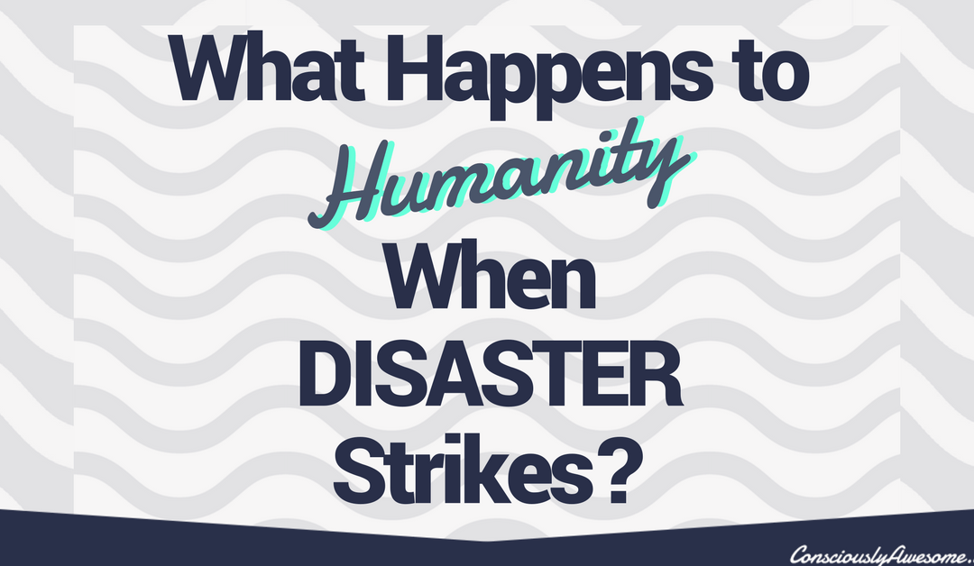What Happens to Humanity When Disaster Strikes?