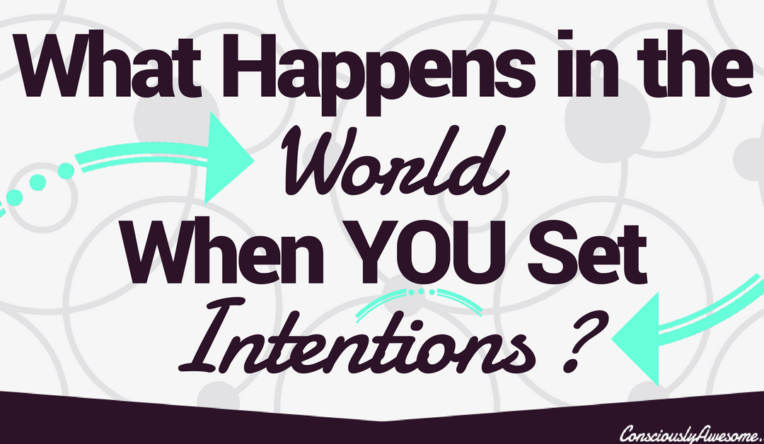 What Happens in the World When You Set Intentions?