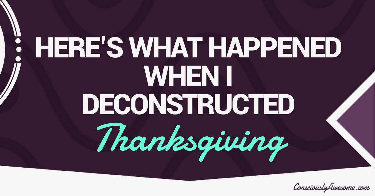 Here's What Happened When I Deconstructed Thanksgiving