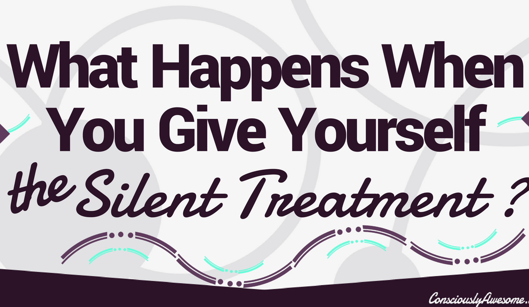 What Happens When You Give Yourself the Silent Treatment?