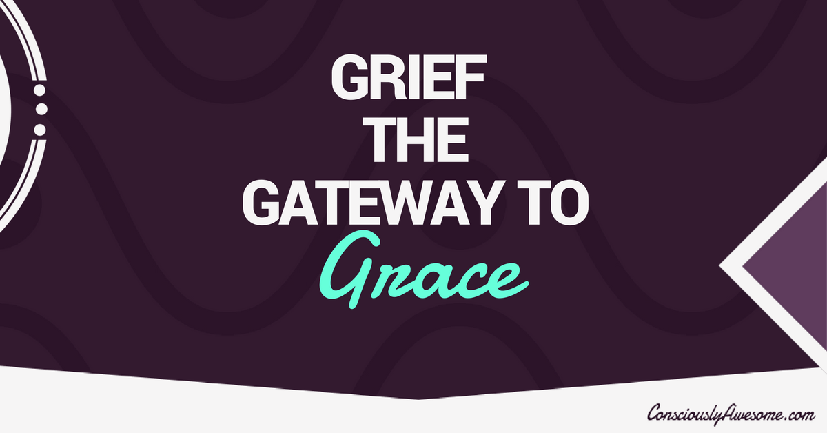 Grief~ The Gateway To Grace