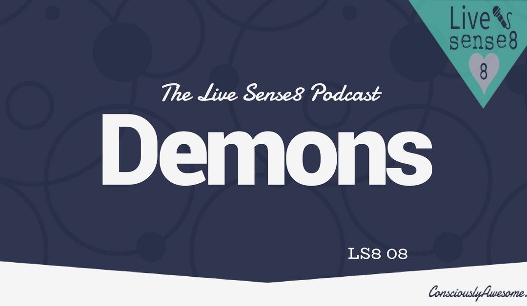 LS8 08: Demons | The Live Sense 8 Podcast