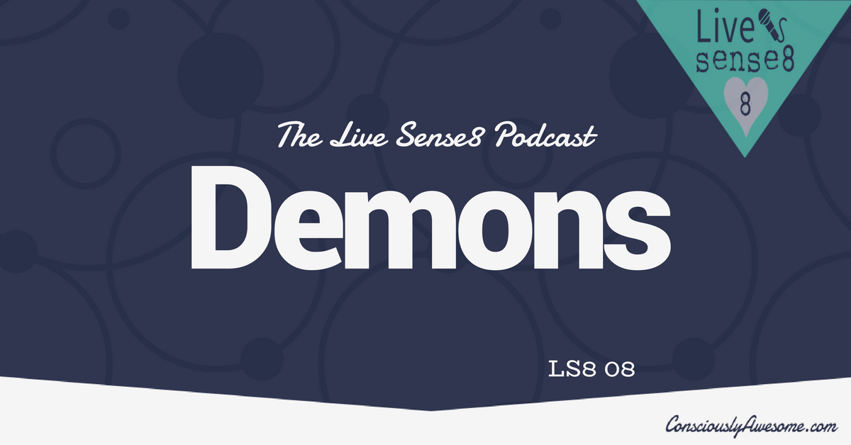 LS8 08: Demons | The Live Sense 8 Podcast
