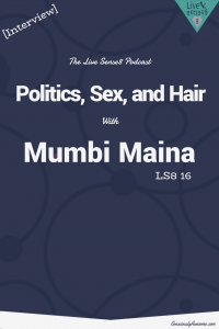 LS8 16: [Interview] Politics, Sex, and Hair with Mumbi Maina - The Live Sense 8 Podcast - Livesense8.com - CA Pinterest Image