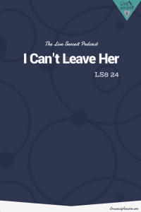 LS8 24 I Can't Leave Her - The Live Sense 8 Podcast - LiveSense8.com CA Pinterest Image