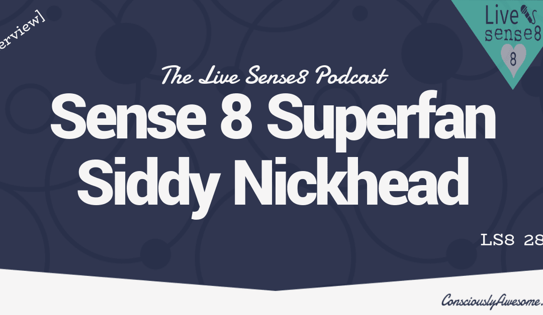 LS8 28: [Interview] Sense 8 Superfan Siddy Nickhead
