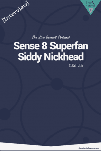 LS8 28 [Interview] Sense 8 Superfan Siddy Nickhead - Sense 8 Podcast CA Pinterest Image