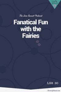 LS8 30 Fanatical Fun with the Fairies- Sense 8 Podcast CA Featured Image