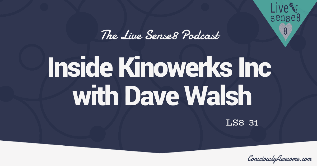 LS8 31 [Interview] Inside Kinowerks Inc with Dave Walsh Fanatical - Sense 8 Podcast CA Featured Image