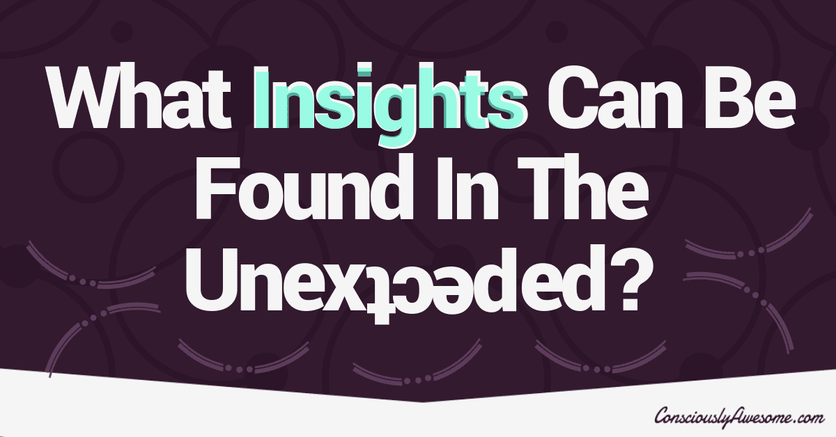 What Insights Can Be Found In The Unexpected?