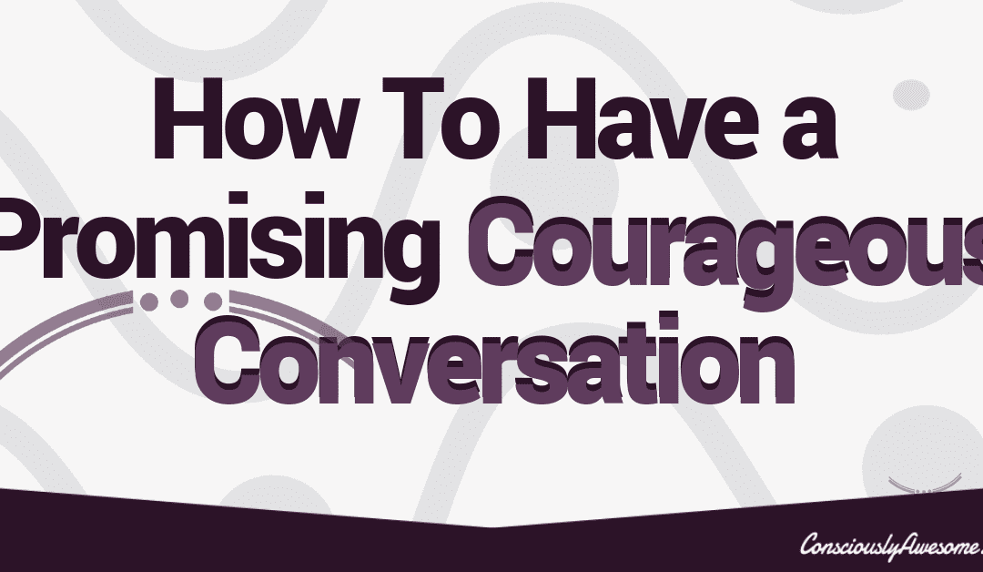 How To Have a Promising Courageous Conversation