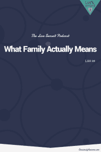 LS8 39 What Family Actually Means