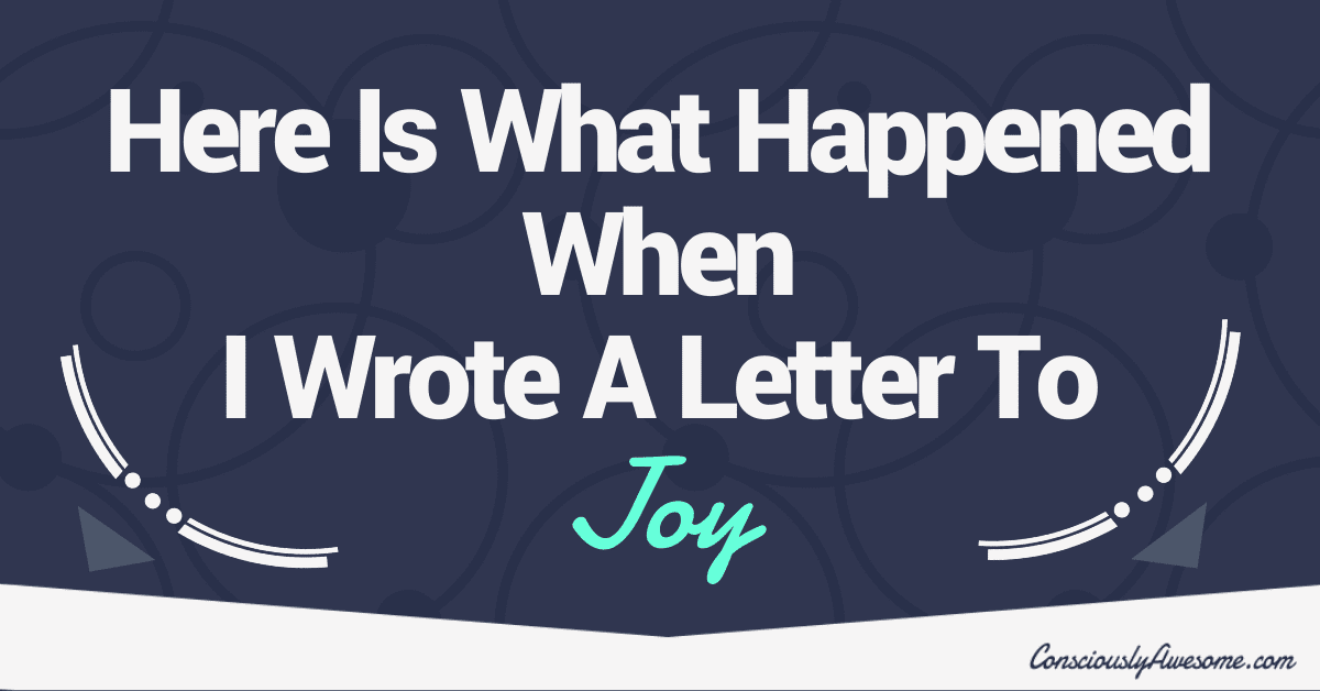 Here Is What Happened When I Wrote A Letter To Joy